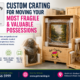 Custom crating for fragile and valuable items during removals